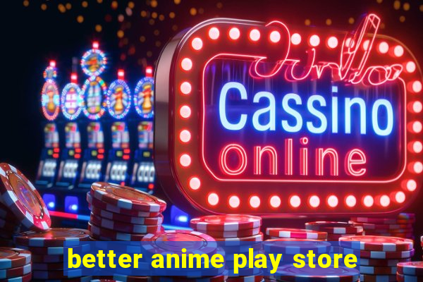 better anime play store